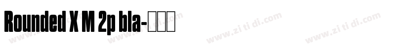 Rounded X M 2p bla字体转换 Rounded X M 2p bla字体转换